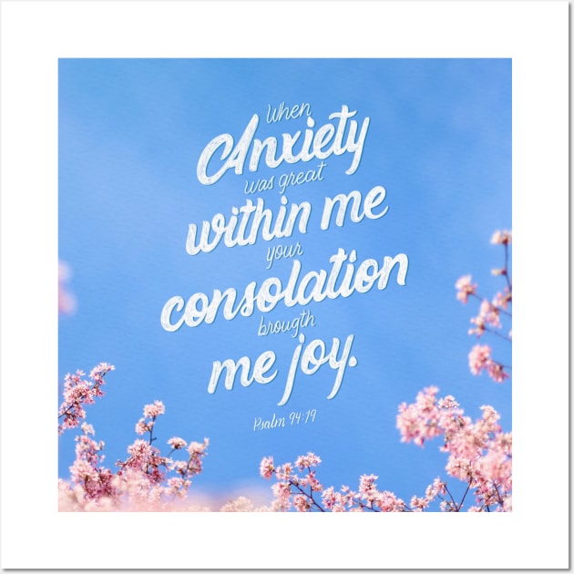 When anxiety was great within me your consolation brought me joy. Psalm 94:19 Wall Art by GraphiscbyNel